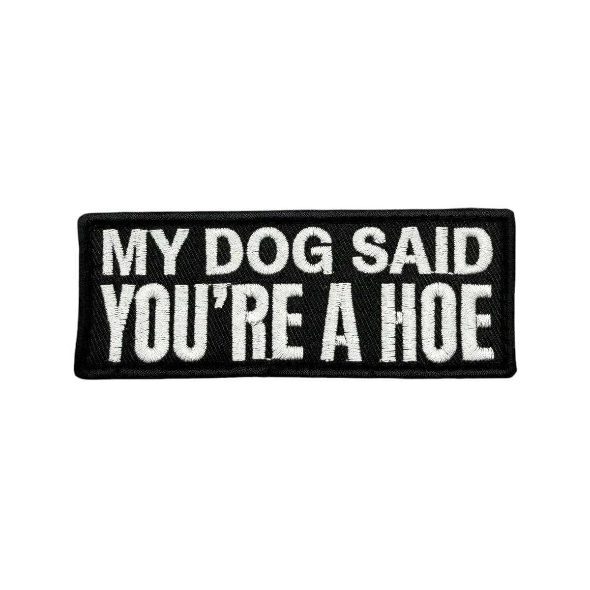 My Dog Said You're a Hoe Morale Patch